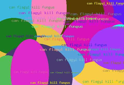 CAN FLAGYL KILL FUNGUS